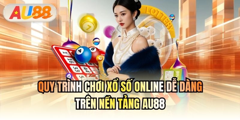 Quy trình chơi xổ số online dễ dàng trên nền tảng AU88