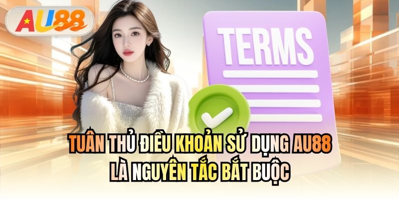 Tuân thủ điều khoản sử dụng AU88 là nguyên tắc bắt buộc