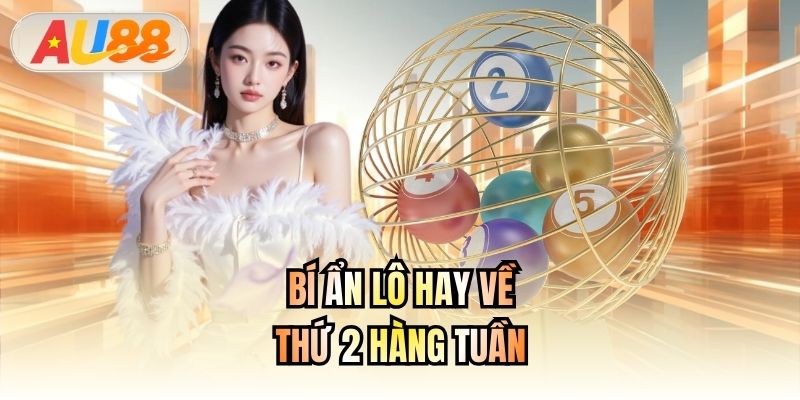 Bí ẩn lô hay về thứ 2 hàng tuần